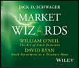 Market Wizards, Disc 7: Interviews with William O'Neil: The Art of Stock Selection & David Ryan: Stock Investment as a Treasure Hunt