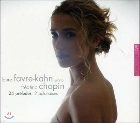 Laure Favre-Kahn 쇼팽: 24개의 전주곡, 2개의 폴로네즈 (Chopin: 24 Preludes Op.28, 2 Polonaises Op.26, Prelude No.25 Op.45) 로르 파브르-칸