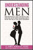 Understanding Men: Know How Men Really Think. Enjoyable Guide to Find Mr. Right: Why Men Pull Away. Attract Men - being You. Live Your Pe