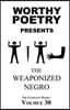 Worthy Poetry: The Weaponized Negro