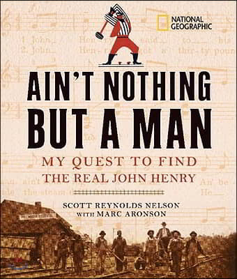 Ain&#39;t Nothing But a Man: My Quest to Find the Real John Henry