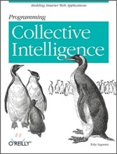 Programming Collective Intelligence: Building Smart Web 2.0 Applications