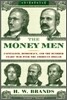 Money Men: Capitalism, Democracy, and the Hundred Years' War Over the American Dollar