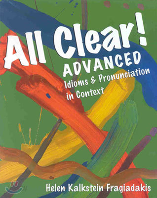 All Clear! Advanced : Idioms &amp; Pronunciation in Context