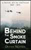 Behind the Smoke Curtain: A Novel Set in Vietnam 1967-1975
