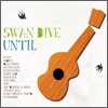 Swan Dive - Until