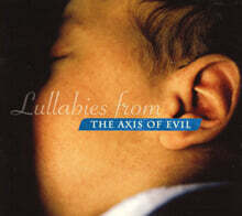 여러 나라의 자장가 모음 - 룰라바이즈 프롬 디 액시스 오브 에빌 (Lullabies From The Axis Of Evil)