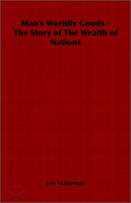 Man's Worldly Goods - The Story of the Wealth of Nations