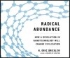 Radical Abundance: How a Revolution in Nanotechnology Will Change Civilization