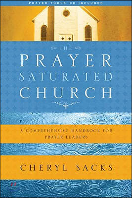 The Prayer-Saturated Church: A Comprehensive Handbook for Prayer Leaders