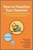 How to Fossilize Your Hamster