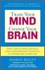 Train Your Mind, Change Your Brain: How a New Science Reveals Our Extraordinary Potential to Transform Ourselves
