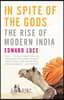 In Spite of the Gods: The Rise of Modern India