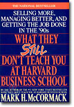What They Still Don't Teach You At Harvard Business School: Selling More, Managing Better, and Getting the Job