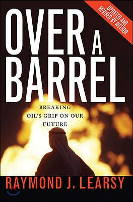 Over a Barrel: Breaking Oil&#39;s Grip on Our Future