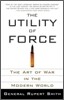 The Utility of Force: The Art of War in the Modern World