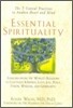 Essential Spirituality: The 7 Central Practices to Awaken Heart and Mind