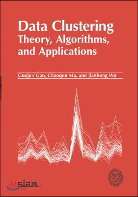 Data Clustering: Theory, Algorithms, and Applications