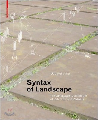 Syntax of Landscape: The Landscape Architecture of Peter Latz and Partners