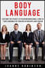 Body Language: Explore the Secrets of Reading Nonverbal Signs in 7 Days and Master Your Relationships and Career