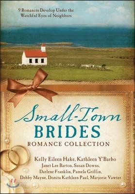 Small-Town Brides Romance Collection: 9 Romances Develop Under the Watchful Eyes of Neighbors