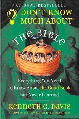 Don&#39;t Know Much about the Bible: Everything You Need to Know about the Good Book But Never Learned