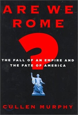 Are We Rome? : The Fall of an Empire and the Fate of America