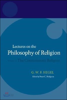 Hegel: Lectures on the Philosophy of Religion: Volume III: The Consummate Religion