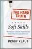 The Hard Truth about Soft Skills: Workplace Lessons Smart People Wish They'd Learned Sooner