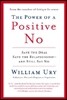 The Power of a Positive No: How to Say No and Still Get to Yes