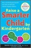 Raise a Smarter Child by Kindergarten: Raise IQ by Up to 30 Points and Turn on Your Child's Smart Genes