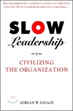 Slow Leadership : Civilizing The Organization