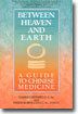 Between Heaven and Earth: A Guide to Chinese Medicine