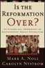 Is the Reformation Over?: An Evangelical Assessment of Contemporary Roman Catholicism