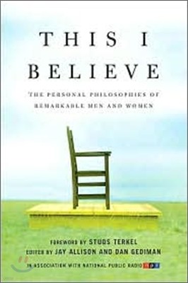 This I Believe: The Personal Philosophies of Remarkable Men and Women