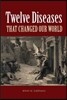 Twelve Diseases that Changed Our World