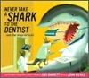Never Take a Shark to the Dentist: (And Other Things Not to Do)