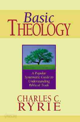 Basic Theology: A Popular Systematic Guide to Understanding Biblical Truth