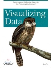 Visualizing Data: Exploring and Explaining Data with the Processing Environment