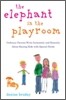 The Elephant in the Playroom: Ordinary Parents Write Intimately and Honestly About Raising Kids with Special N eeds
