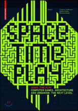 Space Time Play: Computer Games, Architecture and Urbanism: The Next Level