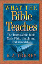 What the Bible Teaches: The Truths of the Bible Made Plain, Simple and Understandable