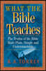 What the Bible Teaches: The Truths of the Bible Made Plain, Simple and Understandable