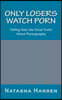 Only Losers Watch Porn: Telling Teens the Total Truth About Pornography
