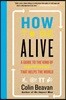 How to Be Alive: A Guide to the Kind of Happiness That Helps the World