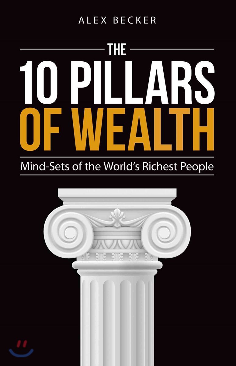 The 10 Pillars of Wealth: Mind-Sets of the World&#39;s Richest People