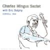 Charles Mingus Sextet & Eric Dolphy - Cornell 1964
