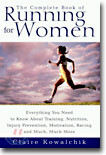 The Complete Book of Running for Women: Everything You Need to Know about Training, Nutrition, Injury Prevention, Motivation, Racing and Much, Much Mo
