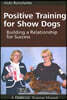 Positive Training for Show Dogs: Building a Relationship for Success