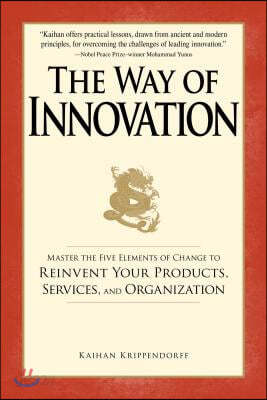 The Way of Innovation: Master the Five Elements of Change to Reinvent Your Products, Services, and Organization